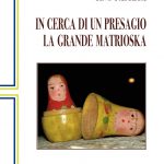 Gino Pastega - In cerca di un Presagio. La Grande Matrioska